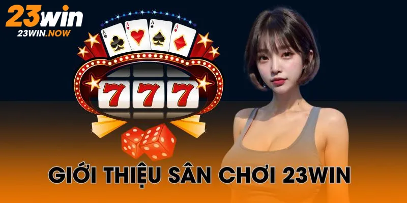 23WIN - Link Trang Chủ 23win.com Chính Thức 2025 | Tặng +99k 12 Giới thiệu sơ lược về nhà cái 23win